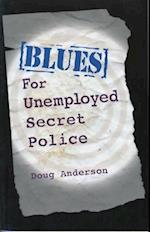 Blues for Unemployed Secret Police