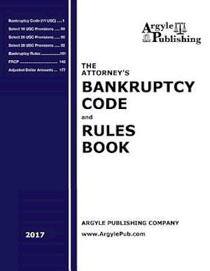 The Attorney's Bankruptcy Code and Rules Book (2017)
