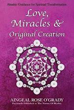 Love, Miracles & Original Creation: Spiritual Guidance for Understanding Life and Its Purpose 
