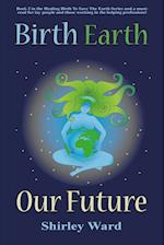 Birth, Earth, Our Future