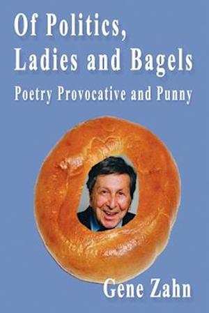 Of Politics, Ladies and Bagels...Poetry Provocative and Punny