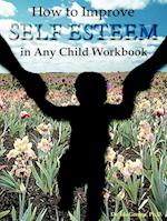 How to Improve Self-Esteem in Any Child Workbook