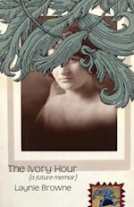 The Ivory Hour (a Future Memoir) 