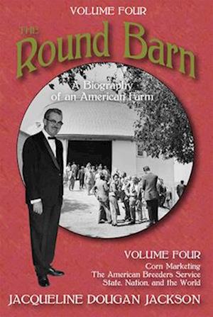 The Round Barn, a Biography of an American Farm, Volume Four
