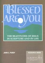 Blessed Are You, the Beatitudes of Jesus in Scripture and in Life