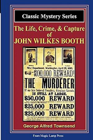 The Life, Crime, & Capture of John Wilkes Booth