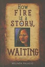 How Fire Is a Story, Waiting