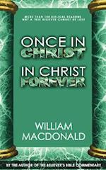 Once in Christ in Christ Forever: With More Than 100 Biblical Reasons Why a True Believer Cannot Be Lost 