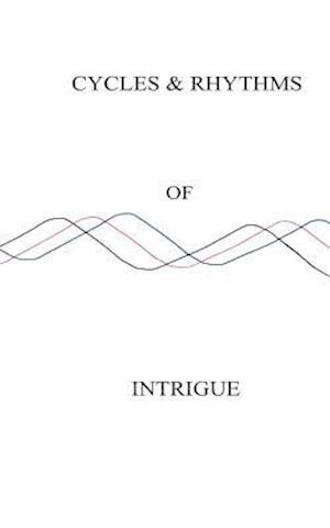 Cycles & Rhythms of Intrigue