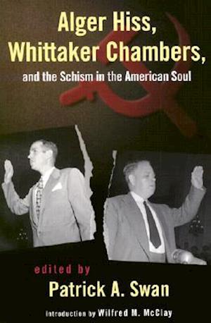 Alger Hiss, Whittaker Chambers, and the Schism in the American Soul