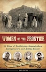 Women of the Frontier : 16 Tales of Trailblazing Homesteaders, Entrepreneurs, and Rabble-Rousers