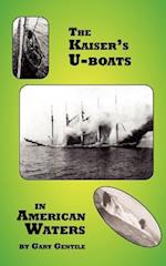 The Kaiser's U-Boats in American Waters