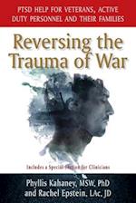 Reversing the Trauma of War: PTSD Help for Veterans, Active Duty Personnel and Their Families 