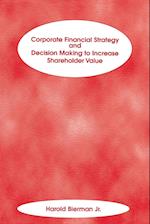 Corporate Financial Strategy & Decision Making to Increase Shareholder Value
