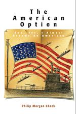 The American Option, And, Yes, I Almost Became an American