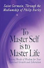 To Master Self Is to Master Life