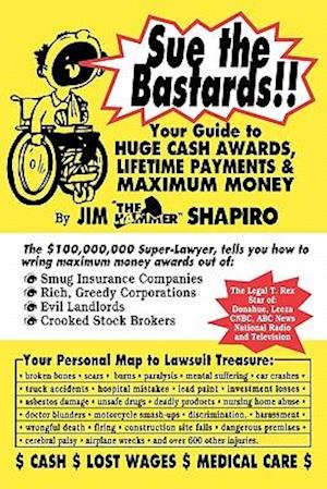 Sue the Bastards!! Your Guide to Huge Cash