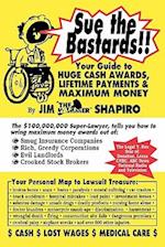 Sue the Bastards!! Your Guide to Huge Cash
