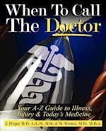 When to Call the Doctor! Your A-Z Guide to Illness, Injury and Today's Medicine