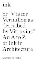 Ink, or "Vis for Vermillion as Described by Vitruvius" – An A to Z of Ink in Architecture