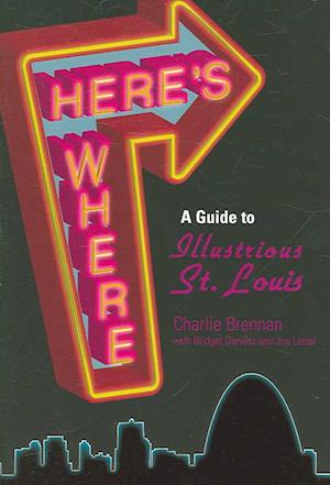 Here'S Where: A Guide To Illustrious St Louis