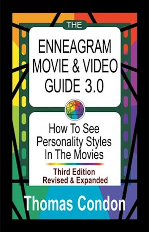 The Enneagram Movie & Video Guide 3.0 : How To See Personality Styles In the Movies - Third Edition Revised and Expanded