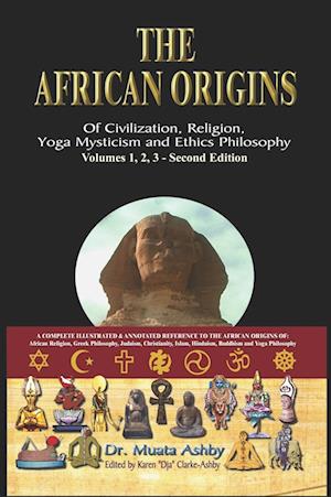 The African Origins of Civilization, Religion, Yoga Mystical Spirituality, Ethics Philosophy and a History of Egyptian Yoga