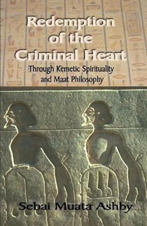 Redemption of The Criminal Heart Through Kemetic Spirituality