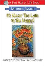 It's Never Too Late to Be Happy!