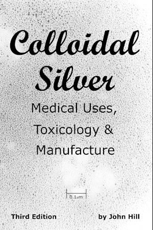 Colloidal Silver   Medical Uses, Toxicology & Manufacture