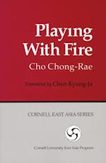 Chong-Rae, C:  Playing with Fire (Ceas) (Cornell East Asia S
