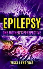 EPILEPSY - One Mother's Perspective