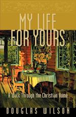 My Life for Yours: A Walk Though the Christian Home 