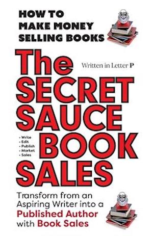 THE SECRET SAUCE of BOOK SALES 5 Star Reviews!: How to Make Money Selling Books