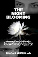 The Night Blooming: A Journey of Teen Twin Champions Overcoming Racism, Rejection & Abuse, To Find Their Identity & Purpose In Life 