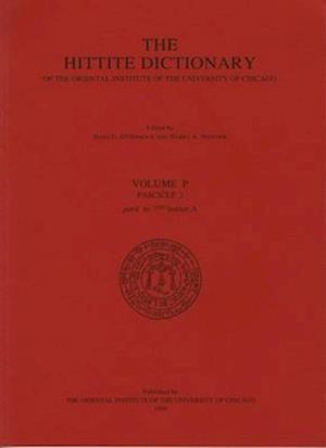 Hittite Dictionary of the Oriental Institute of the University of Chicago Volume P, Fascicle 2 (Para- To Pattar)