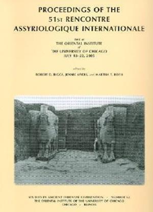 Proceedings of the 51st Rencontre Assyriologique Internationale, Held at the Oriental Institute of the University of Chicago, July 18-22, 2005.