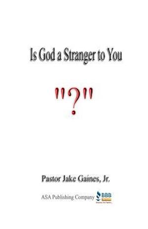 Is God a Stranger to You?