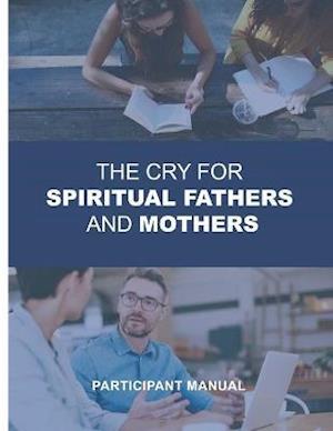 The Cry for Spiritual Fathers & Mothers