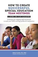 How to Create Successful Special Education Team Meetings: A Guide for Case Managers 