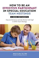 How to Be an Effective Participant in Special Education Team Meetings: A Guide for Parents 