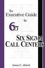 The Executive Guide to Six Sigma Call Centers