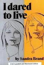 I Dared to Live, 4th Revised and Illustrated Edition