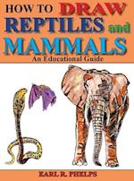 How To Draw Reptiles and Mammals : An Educational Guide 