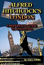 Alfred Hitchcock's London a Reference Guide to Locations