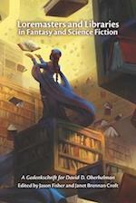 Loremasters and Libraries in Fantasy and Science Fiction: A Gedenkschrift for David D. Oberhelman 