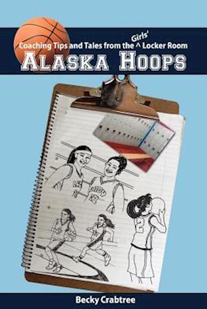 Alaska Hoops - Coaching Tips and Tales from the Girls' Locker Room