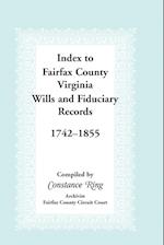 Index to Fairfax County, Virginia, Wills and Fiduciary Records, 1742-1855