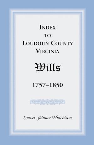 Index to Loudoun County, Virginia Wills, 1757-1850