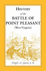 History of the Battle of Point Pleasant [West Virginia] Fought Between White Men & Indians at the Mouth of the Great Kanawha River (Now Point Pleasant
